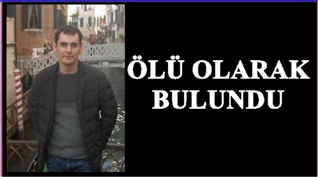 10 GÜNDÜR ARANAN GENÇ ÖLÜ BULUNDU