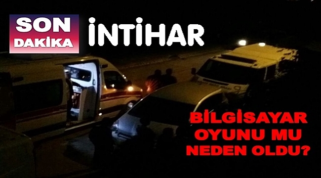 18 YAŞINDAKİ GENÇ NEDEN İNTİHAR ETTİ