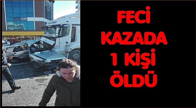 Kamyon taksiyi hurdaya çevirdi: 1 kişi öldü