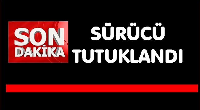 ÖLÜME SEBEBİYET VERMEKTEN TUTUKLANDI