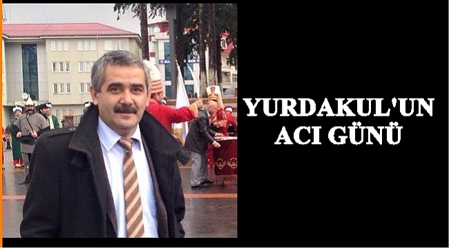 Taşkın Yurdakul babasını kaybetti