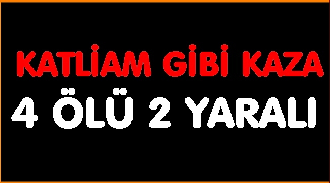 3&#039;ü aynı aileden 4 kişi öldü