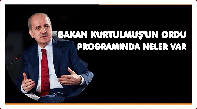 Bakan Kurtulmuş Perşembe günü Ordu&#039;da