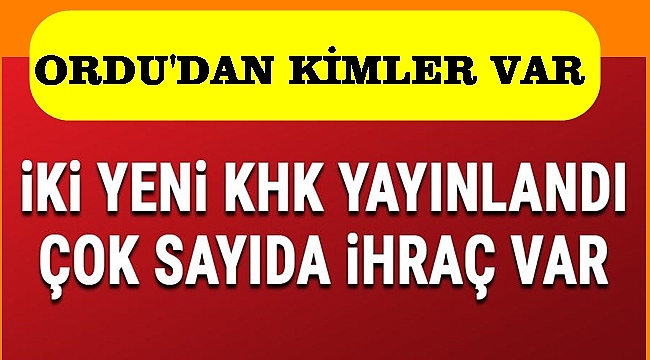 Ordu&#039;da ihraç edilenlerin tam listesi