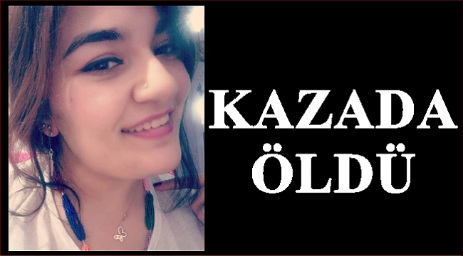 Tırın çarptığı Betül olay yerinde öldü