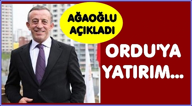 Ağaoğlu&#039;dan flaş Ordu açıklaması
