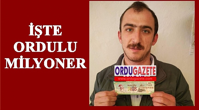Ordulu milyoner parasını aldı