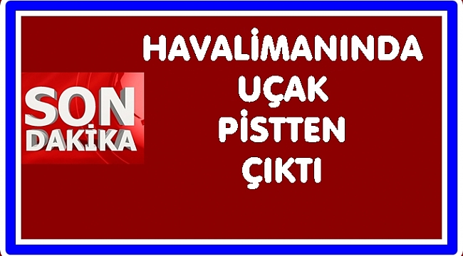 Pistten çıkan uçak çamura saplandı