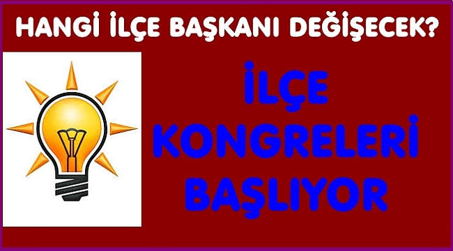 AK parti İlçe Kongreleri 21-28 Şubat&#039;ta yapılacak