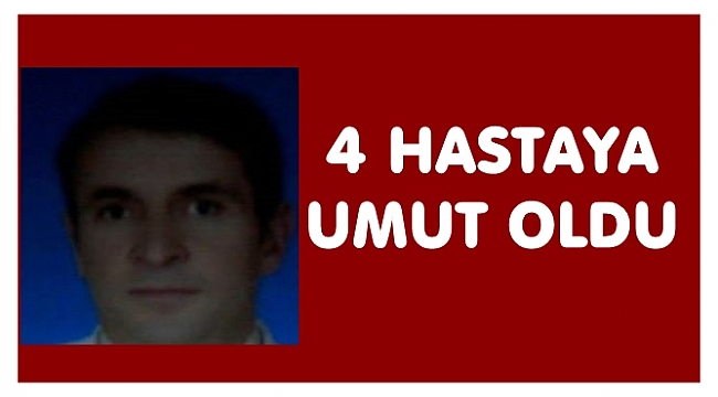 Sinan Gürkan&#039;ın organları bağışlandı