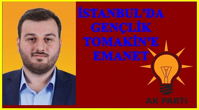 İstanbul İl Gençlik Kolları Başkanı Ordulu Osman Tomakin oldu