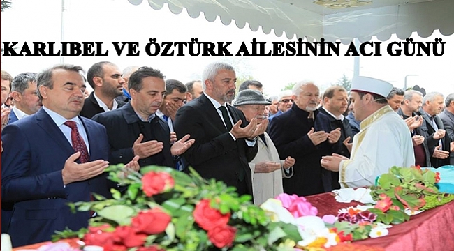 Karlıbel ve Öztürk son yolculuğuna uğurlandı
