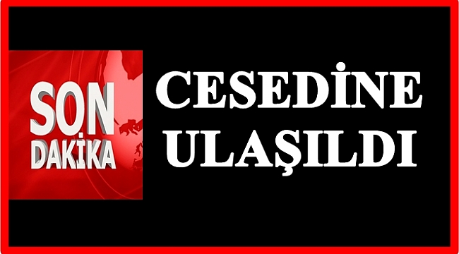 Kayıp şahsın cesedi bulundu