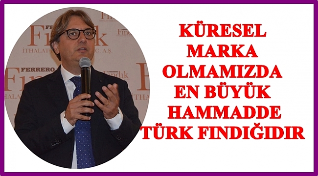 Ferrero'dan Türk fındığına övgü