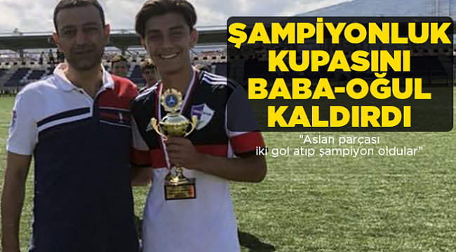 Baba oğul  kupa sevinci yaşadı