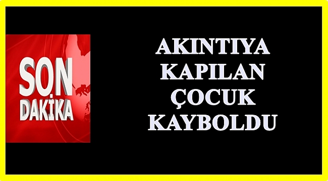 Babasıyla yüzen çocuk akıntıya kapıldı
