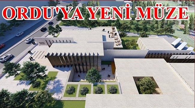 Ordu Müzesi Ordu'ya değer katacak