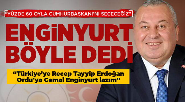 "Ordu'ya Cemal Enginyurt lazım"