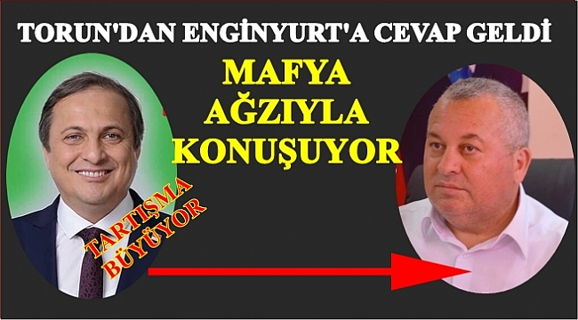 Sabah Enginyurt konuştu öğleden sonra Torun cevap verdi