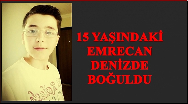 Akıntıya kapılan Emrecan Arslan boğuldu