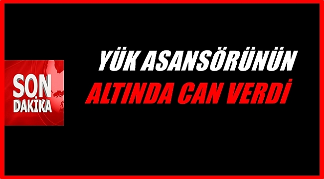 45 yaşındaki işçi feci şekilde can verdi
