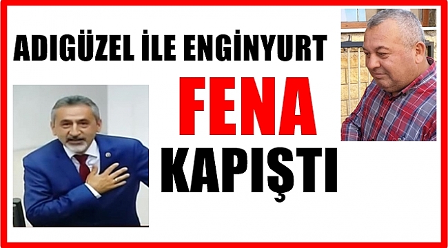 Adıgüzel ile Enginyurt neden kapıştı?