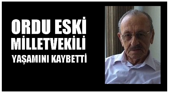 Ordu Eski Milletvekillerinden Memduh Ekşi yaşamını kaybetti