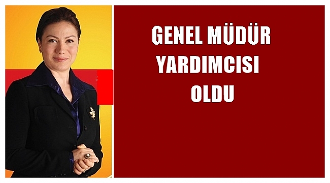 Ordulu Nurpınar Tente Ödemiş Genel Müdür Yardımcısı oldu