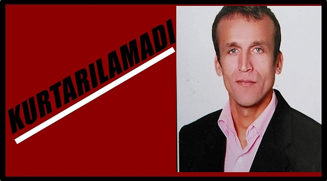 YAŞAM SAVAŞINI KAYBETTİ