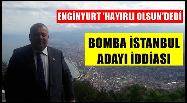 MHP'li Enginyurt, AK Parti'nin İstanbul Adayını Açıkladı