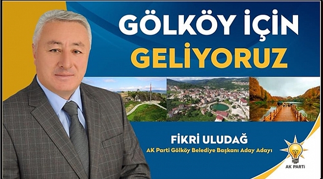 Fikri Uludağ; Gölköy halkının desteği benimle