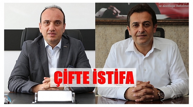 İKİ BAŞKAN YARDIMCISI BİRDEN İSTİFA ETTİ