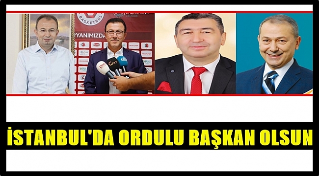 İstanbul'da Ordulu başkan olacak mı?