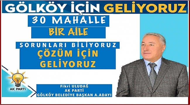 Fikri Uludağ: Gölköy'ü kucaklayacağız