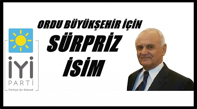 İYİ PARTİ&#039;NİN ORDU BÜYÜKŞEHİR BELEDİYE BAŞKAN ADAYI BELLİ OLUYOR