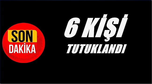 6 zanlı cezaevine gönderildi