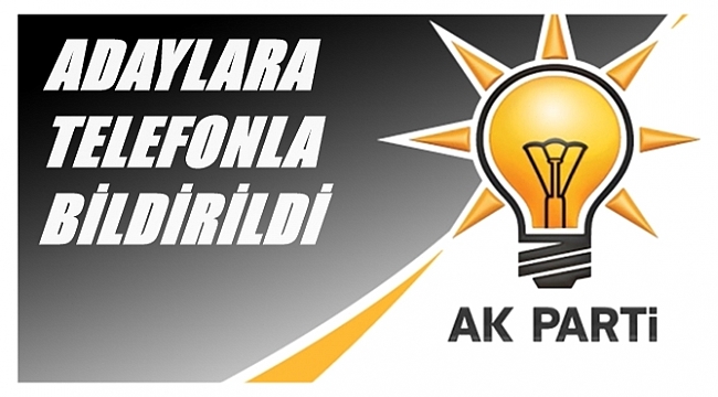 AK PARTİ'DE ADAYLARA KARAR TEBLİĞİ EDİLİYOR