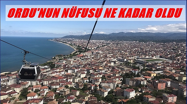 Ordu'nun nüfusu açıklandı