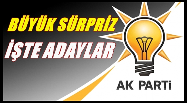 RESMİ AÇIKLAMA YOK! AK PARTİ'NİN ADAY LİSTESİ