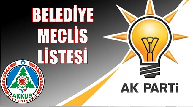 AK Parti Akkuş'ta kimleri meclis üyesi adayı gösterdi