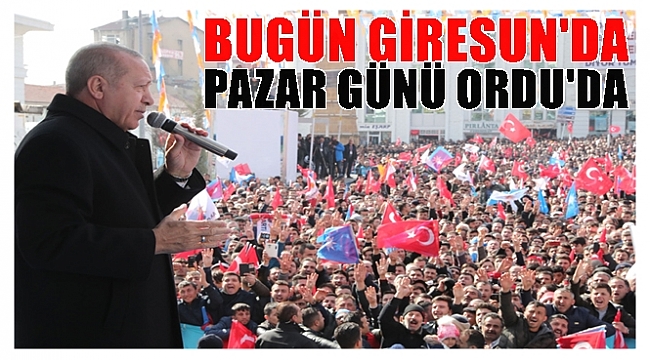 Erdoğan bugün Giresun'da halka hitap edecek