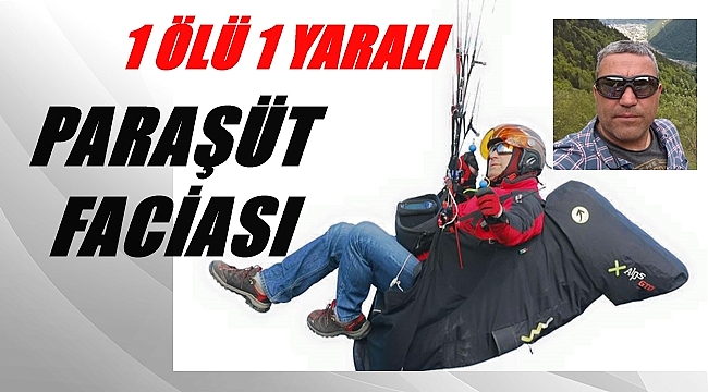 Hüseyin İlhan paraşüt kazasında yaşamını kaybetti