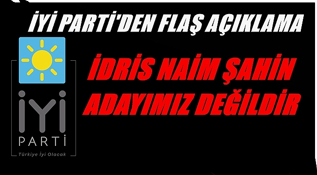 İYİ PARTİ GENEL MERKEZİ ŞAHİN&#039;İN ADAYLIĞINI KABUL ETMEDİ