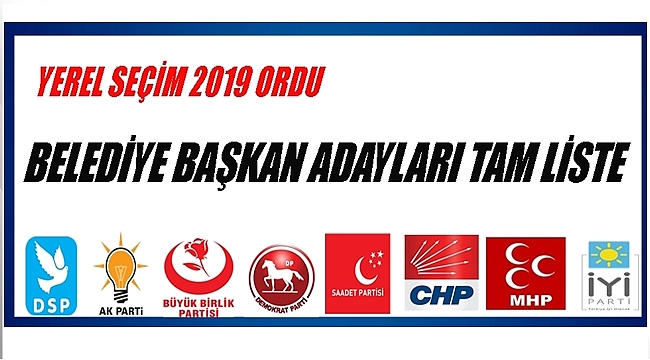 ORDU'DA KİMLER BELEDİYE BAŞKAN ADAYI OLDU
