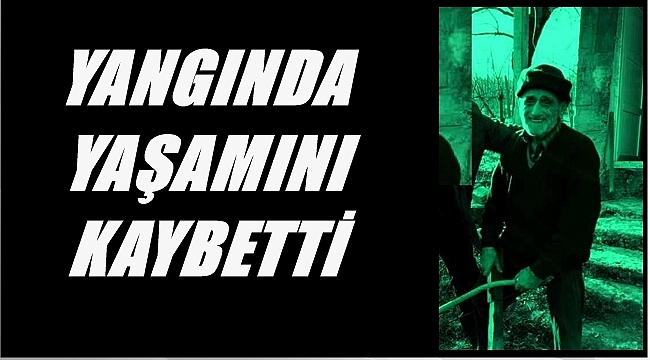 Yangında bir kişi yaşamını yitirdi