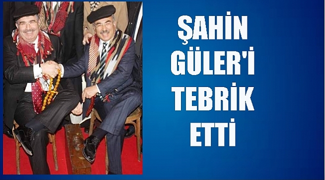 Şahin Güler için neler söyledi