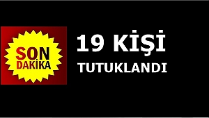 ORDU'DA 19 KİŞİ TUTUKLANDI
