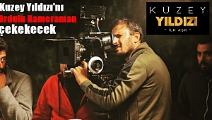 Kuzey Yıldızı İlk Aşk'ı Artık Ordulu Kameraman Çekecek