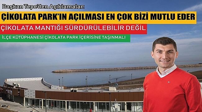 Başkan Tepe&#039;den Çikolata Park Açıklaması