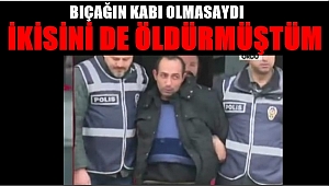Ceren'İn katili Arduç; Polisleri de öldürmek istedim